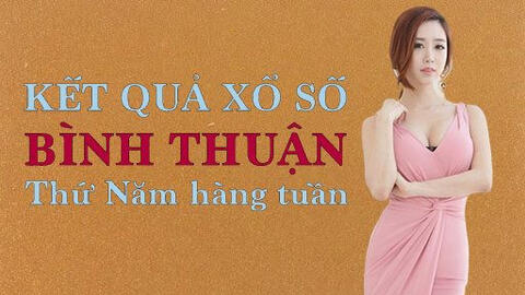 KQXSBTH 27/1/2022: Trực tiếp xổ số Bình Thuận thứ Năm ngày 27/1/2022