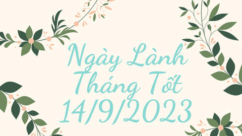 Ngày lành tháng tốt 14/9/2023: Nên tránh động thổ cũng như giao dịch mua bán