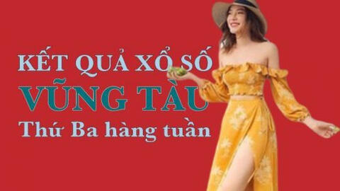 KQXSVT 15/3/2022: Trực tiếp xổ số Vũng Tàu thứ Ba ngày 15/3/2022