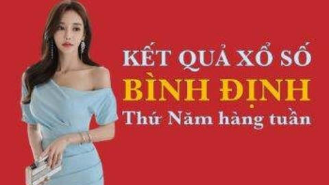 KQXSBDI 17/6/2021: Trực tiếp xổ số Bình Định thứ Năm ngày 17/6/2021