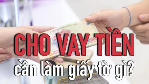 Cho người khác vay tiền, cần làm những thủ tục gì?