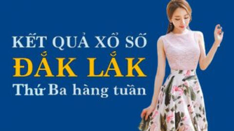 KQXSDLK hôm nay: Trực tiếp xổ số Đắk Lắk thứ Ba ngày 23/8/2022