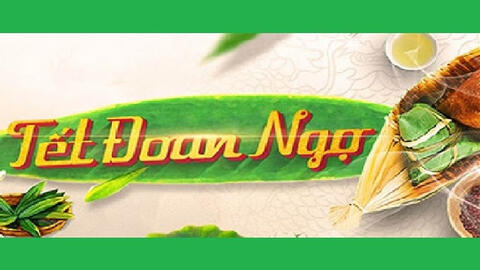 Một số điều thú vị có thể bạn chưa biết về tết Đoan Ngọ?