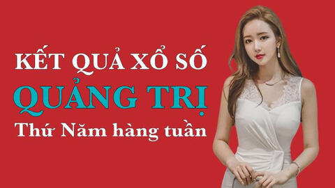 KQXSQT 17/2/2022: Trực tiếp xổ số Quảng Trị thứ Năm ngày 17/2/2022