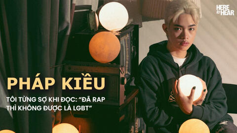 Pháp Kiều: Tôi từng sợ khi đọc những bình luận "Đã rap thì không được là LGBT"