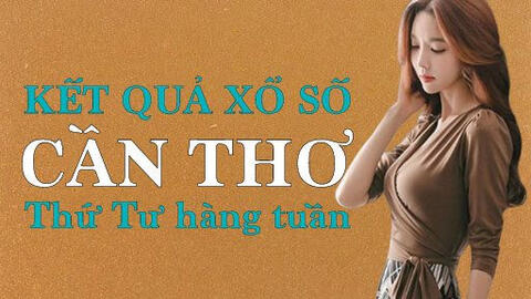 KQXSCT 23/2/2022: Trực tiếp xổ số Cần Thơ thứ Tư ngày 23/2/2022