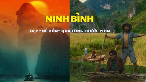 Ninh Bình qua phim bom tấn Hollywood và điện ảnh Việt đẹp đến cỡ nào?