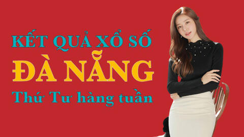 KQXSDNG 17/8/2022: Trực tiếp xổ số Đà Nẵng thứ Tư ngày 17/8/2022