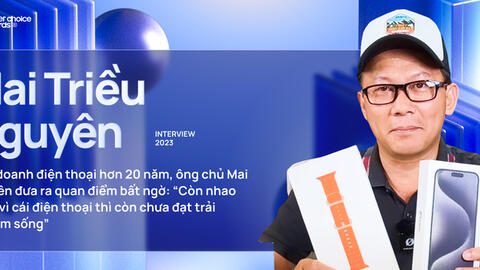 21 năm kinh doanh điện thoại, ông chủ Mai Nguyên đưa ra quan điểm bất ngờ: “Còn nhao nhao vì cái điện thoại thì còn chưa đạt trải nghiệm sống”