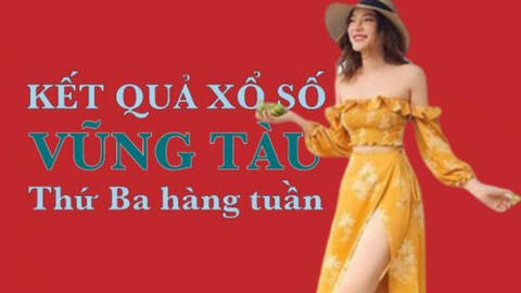 KQXSVT 15/6/2021: Trực tiếp xổ số Vũng Tàu thứ Ba ngày 15/6/2021