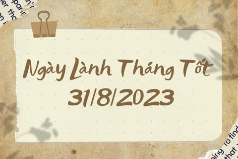 Xem ngày lành tháng tốt 31/8/2023: Rất nhiều việc lớn, nhỏ có thể chọn ngày hôm nay để tiến hành