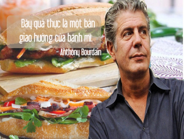 Vua bếp Anthony Bourdain dành nhiều lời khen ngợi cho bánh mì Việt Nam.