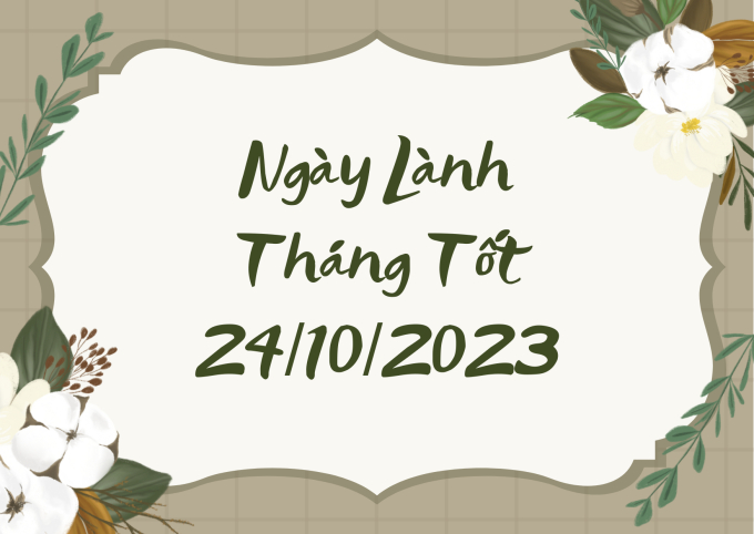 Xem ngày lành tháng tốt 24/10/2023: Bất kể việc lớn nhỏ đều nên tiến hành trong hôm nay để được vạn sự như ý!