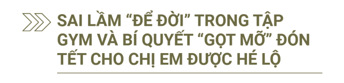 Chàng IT thay đổi cuộc đời nhờ fitness, chia sẻ bí quyết “gọt mỡ” cho phụ nữ đón Tết tự tin