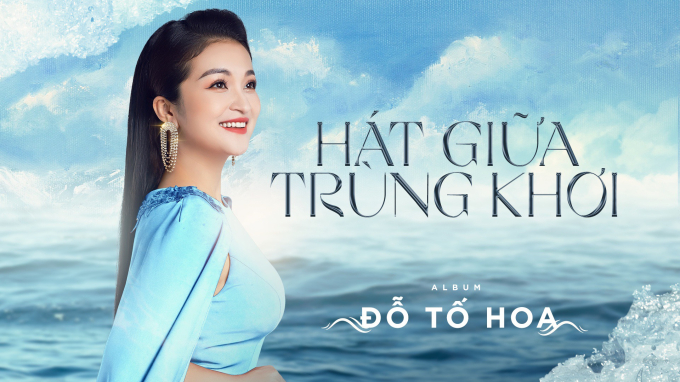 Ca sĩ Đỗ Tố Hoa ra mắt Album “Hát Giữa Trùng Khơi”