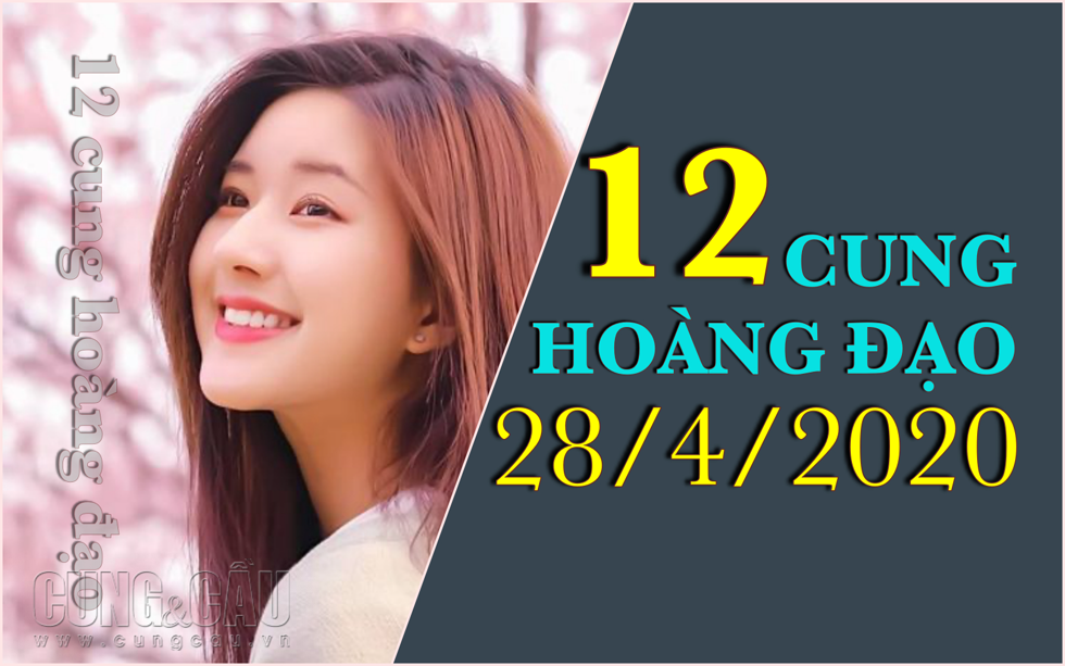 Xem tử vi ngày 28/4/2020 của 12 cung hoàng đạo: Bạch Dương tài vận rộng mở, Bảo Bình gặp người tình trong mộng!