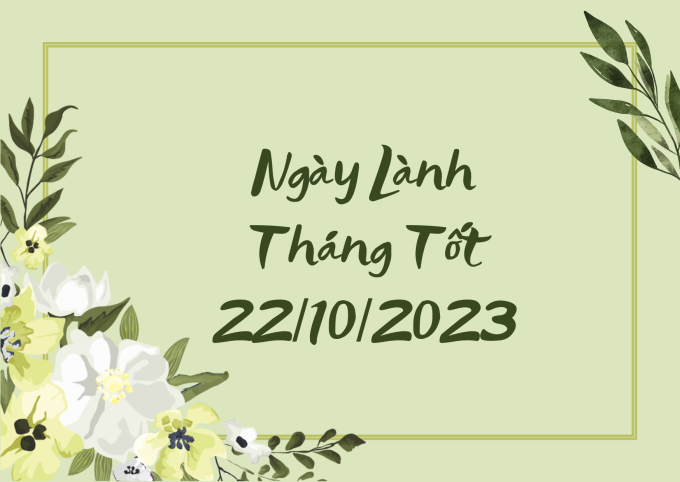 Xem ngày lành tháng tốt 22/10/2023: Tuy không quá thuận lợi nhưng vẫn có thể tiến hành các việc nhỏ