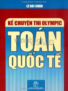 Một trong các cuốn sách về Olympic Toán quốc tế của thầy Lê Hải Châu